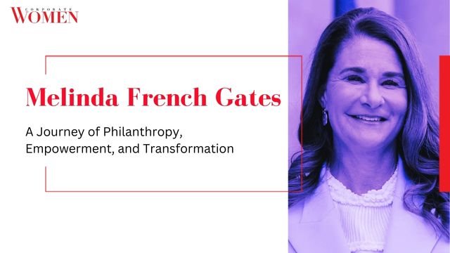 Melinda French Gates: A Journey of Philanthropy, Empowerment, and Transformation