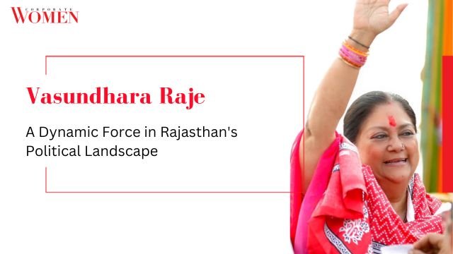 Vasundhara Raje: A Dynamic Force in Rajasthan’s Political Landscape