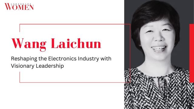 Wang Laichun: Reshaping the Electronics Industry with Visionary Leadership