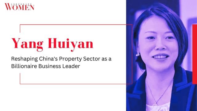 Yang Huiyan: Reshaping China’s Property Sector as a Billionaire Business Leader