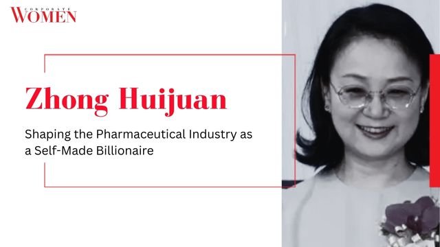 Zhong Huijuan: Shaping the Pharmaceutical Industry as a Self-Made Billionaire